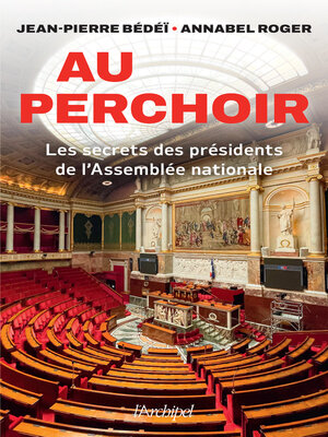 cover image of Au perchoir--Les secrets des présidents de l'Assemblée nationale